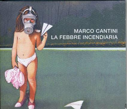 La febbre incendiaria - CD Audio di Marco Cantini