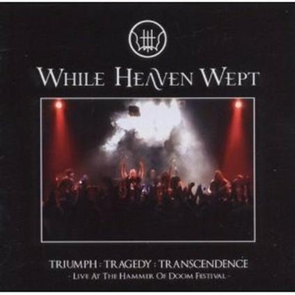 Triumph: Tragedy: Transcendence. Live at the Hammer of Doom Festival - CD Audio + DVD di While Heaven Wept