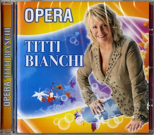 Opera - CD Audio di Titti Bianchi