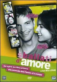 Sballati d'amore. A Lot Like Love di Nigel Cole - DVD