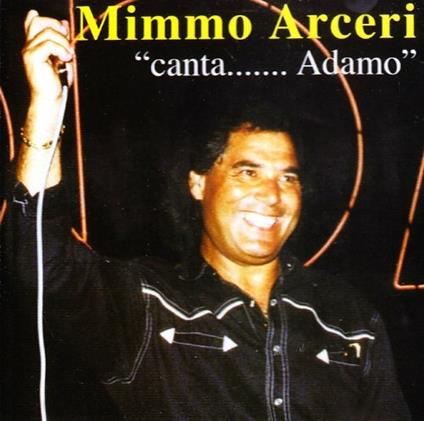 Canta Adamo - CD Audio di Mimmo Arceri