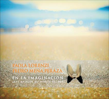 En la imaginacion. Tribute to Marta Valdes - CD Audio di Paola Lorenzi,Pedro Mena Peraza