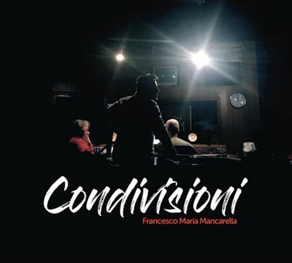 Condivisioni - CD Audio di Francesco Maria Mancarella