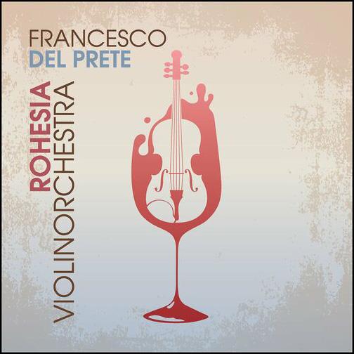 Rohesia Violinorchestra - CD Audio di Francesco Del Prete