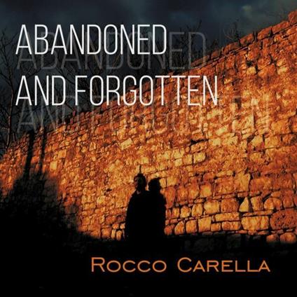 Abandoned and Forgotten - CD Audio di Rocco Carella