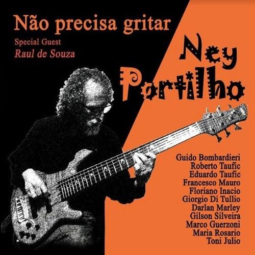 Nao precisa gritar (feat. Raul De Souza) - CD Audio di Ney Portilho