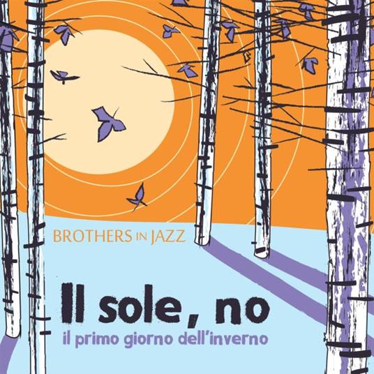 Il Sole, no (Il primo giorno d'inverno) - CD Audio di Brothers in Jazz