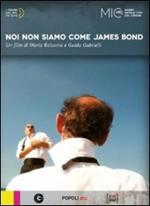 Noi non siamo come James Bond