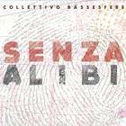 Senza alibi - CD Audio di Collettivo Bassesfere