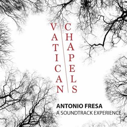 Vatican Chapels (Colonna Sonora) - CD Audio di Antonio Fresa