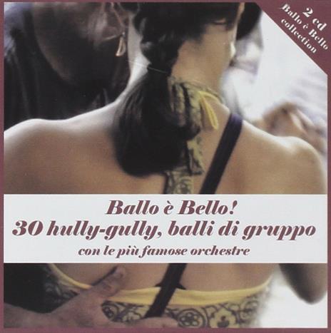 Ballo è bello! 30 Hully-Gully e balli di gruppo - CD Audio