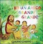 Ho un amico grande grande - CD Audio di Claudio Chieffo