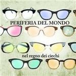 Nel regno dei ciechi - CD Audio di Periferia del Mondo