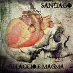 Ghiaccio e magma - CD Audio di Santiago