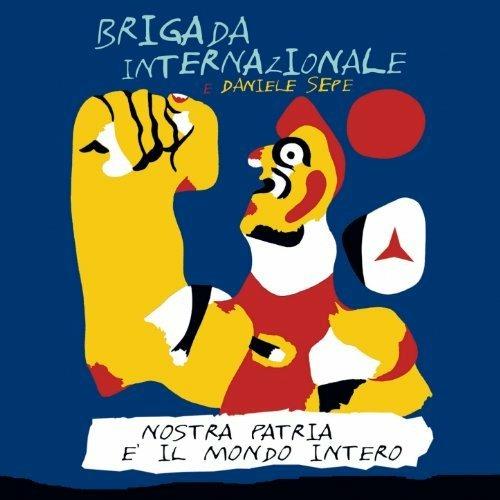 Nostra patria è il mondo intero - CD Audio di Daniele Sepe,Brigada Internazionale