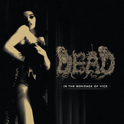 In the Bondage of Vice - Vinile LP di Dead