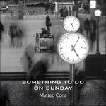 Something to Do on Sunday - CD Audio di Matteo Cona