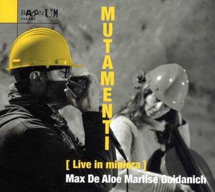 Mutamenti. Live in miniera - CD Audio di Max De Aloe,Marlise Goidanich