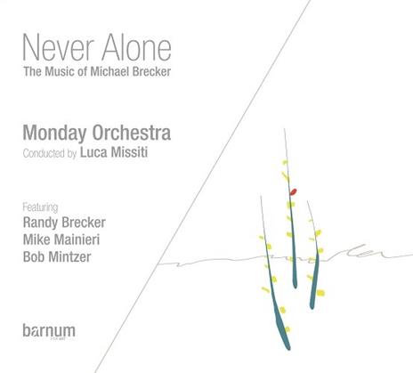 Never Alone. Music of Michael Brecker - CD Audio di Monday Orchestra