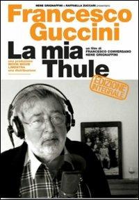 Francesco Guccini. La mia Thule (DVD) - DVD di Francesco Guccini