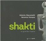 Shakti, la grande madre - CD Audio di Veronica Vismara,Antonio Giacometti