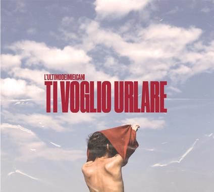 Ti voglio urlare - CD Audio di L' Ultimodeimieicani