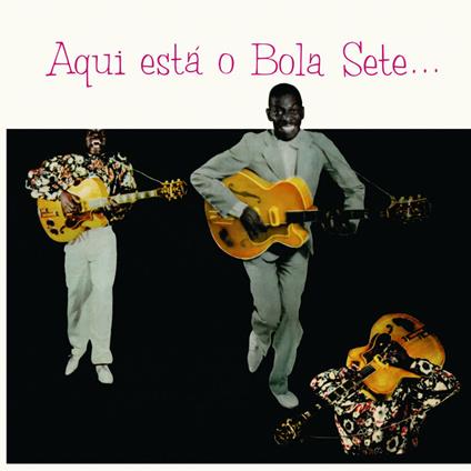 Aqui esta o bola sete - Vinile LP di Bola Sete