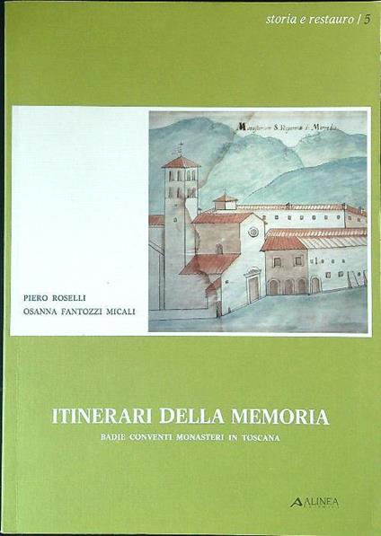 Itinerari della memoria. Badie, conventi, monasteri in Toscana - Piero Roselli - copertina