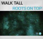 Roots on Top - CD Audio di Walk Tall