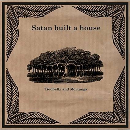 Satan Built a House - CD Audio di Tiedbelly and Mortanga