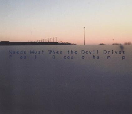 Needs Must When the Devil Drives - CD Audio di Paul Beauchamp