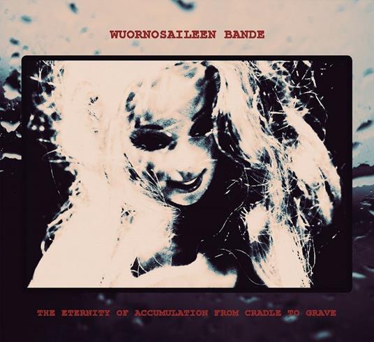 The Eternity of Accumulation from Cradle - CD Audio di Wuornosaileen Bande