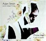 Phone Me If You're Bored - CD Audio di Aidan Smith,His Indulgent Friends