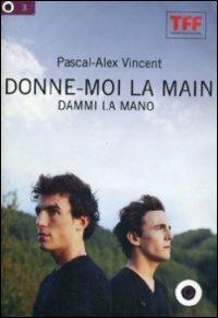 Donne-moi la main. Dammi la mano (DVD) di Pascal-Alex Vincent - DVD