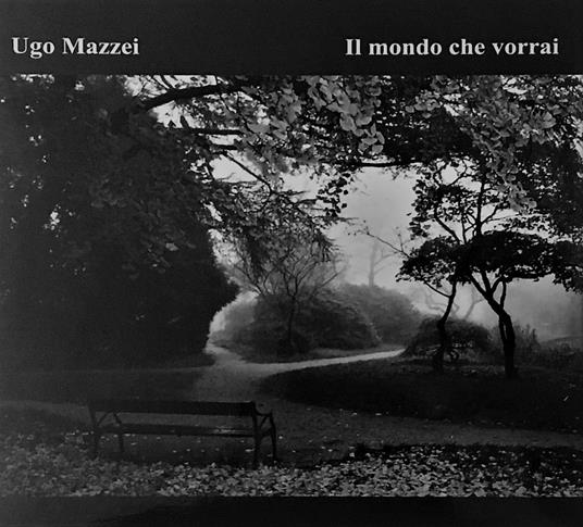 Il mondo che vorrai - CD Audio di Ugo Mazzei