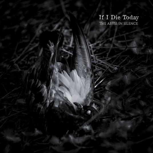 The Abyss In Silence - CD Audio di If I Die Today