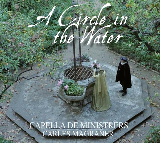 A Circle in the Water - CD Audio di Capella de Ministrers,Carles Magraner,Delia Agundez,Robert Cases