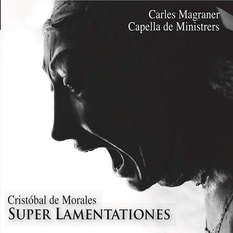 Super Lamentationes - CD Audio di Cristobal de Morales,Capella de Ministrers