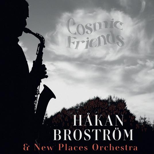 Hakan Brostrom & New Places Orchestra - Cosmic Friends - CD Audio