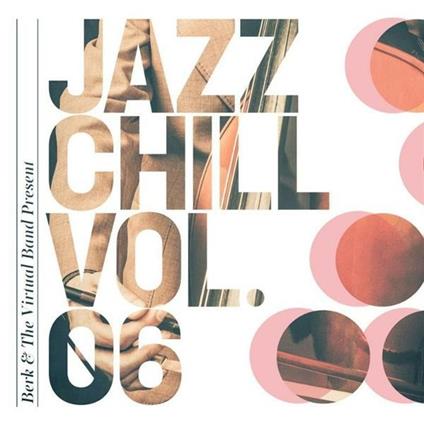 Jazz Chill vol.6 - CD Audio di Berk & the Virtual Band