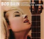 Latin Love. Guitar de amor - CD Audio di Bob Bain
