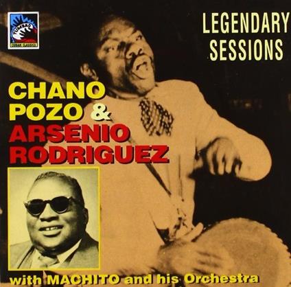 Legendary Sessions'47-'53 - CD Audio di Arsenio Rodriguez,Chano Pozo