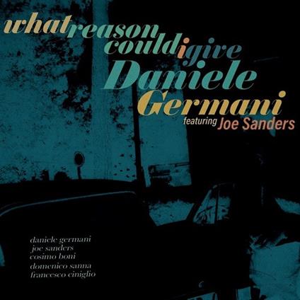 What Reason Could I Give - CD Audio di Daniele Germani