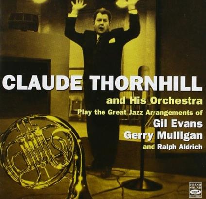 Plays the Arrangements of - CD Audio di Claude Thornhill