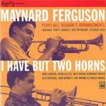 I Have But Two Horns - CD Audio di Maynard Ferguson