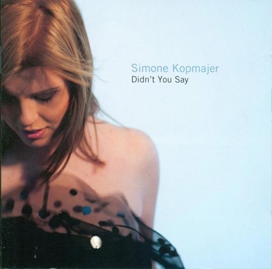 Didn'T You Say - CD Audio di Simone Kopmajer