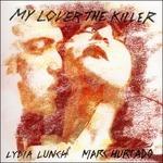 My Lover the Killer - CD Audio di Lydia Lunch,Marc Hurtado