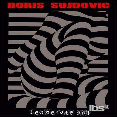 Desperate Girl - Vinile LP di Boris Sujdovic