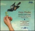 Gentil caballero. Libro de musica de vilhuela, 1552 - CD Audio di Diego Pisador