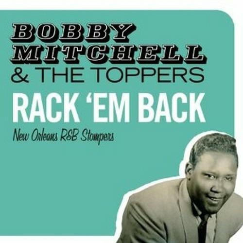 Rack 'em Back. New Orleans R&B Stompers - CD Audio di Bobby Mitchell,Toppers